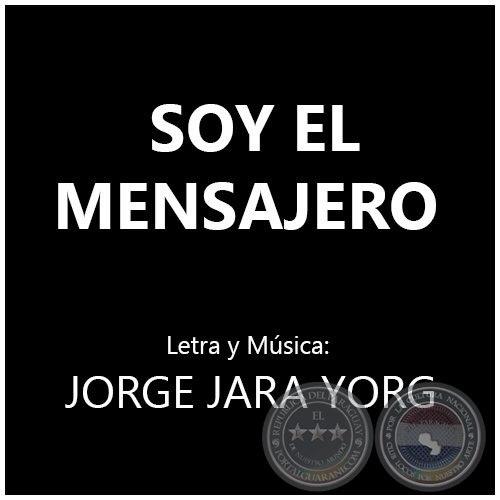 SOY EL MENSAJERO - Letra y Msica  JORGE JARA YORG